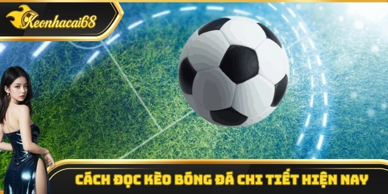 Cách Đọc Kèo Bóng Đá – Tổng Quan Các Thông Tin Cần Biết